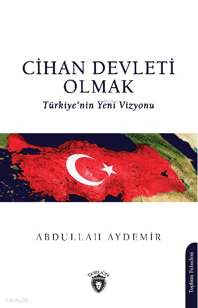 Cihan Devleti Olmak - Abdullah Aydemir