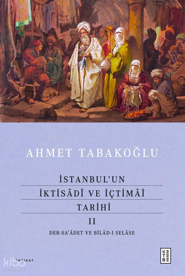 İstanbul’un İktisâdî ve İçtimâî Tarihi - II (Ciltli) - Ahmet Tabakoğlu