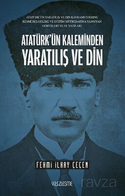 Atatürk'ün Kaleminden Yaratılış ve Din - Fehmi İlkay Çeçen