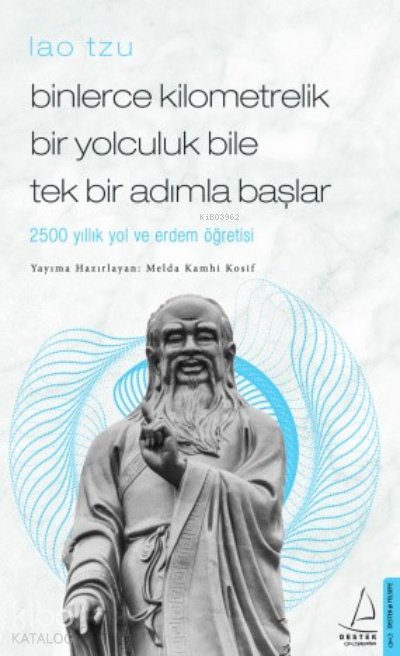 Binlerce Kilometrelik Bir Yolculuk Bile Tek Bir Adımla Başlar/Lao Tzu - Melda Kamhi Kosif