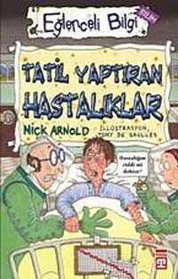 EĞLENCELİ BİLGİ TATİL YAPTIRAN HASTALIKLAR - Nick Arnold
