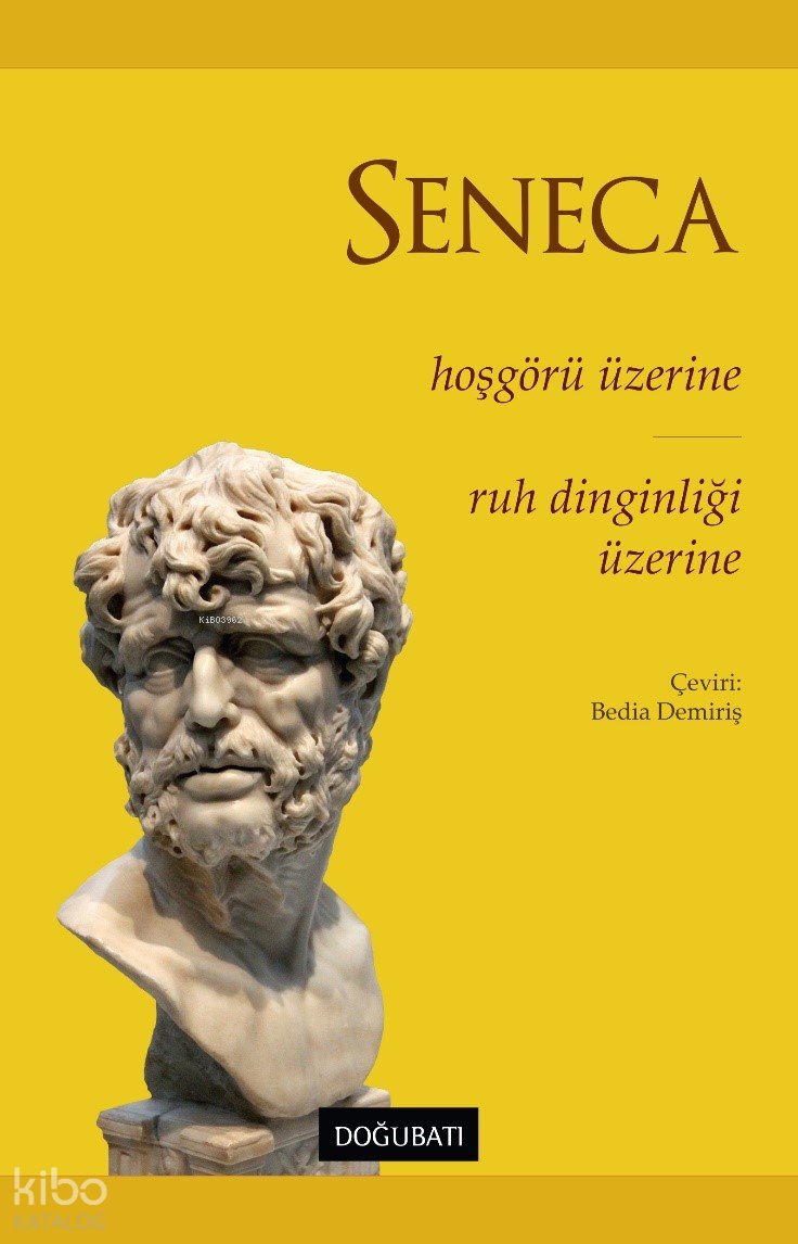 Hoşgörü Üzerine - Ruh Dinginliği Üzerine - Seneca 
