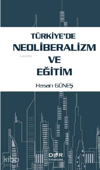 Türkiye'de Neoliberalizm ve Eğitim - Hasan Güneş