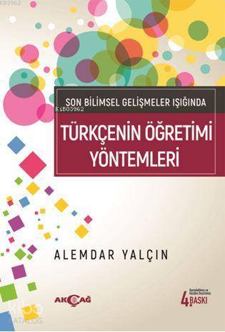Son Bilimsel Gelişmeler Işığında Türkçenin Öğretim Yöntemleri - Alemdar Yalçın
