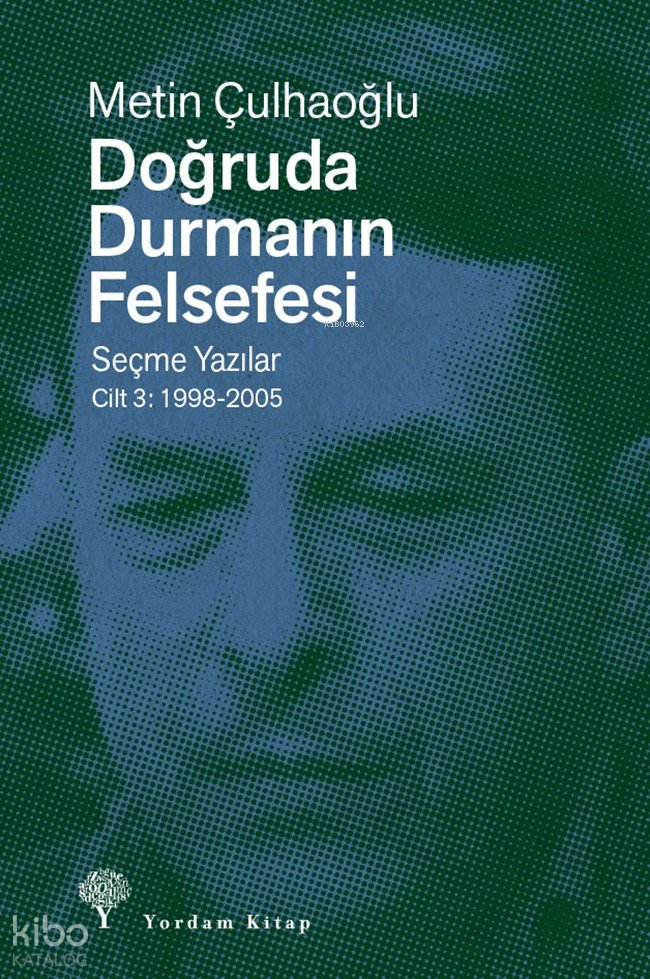 Doğruda Durmanın Felsefesi - Seçme Yazılar Cilt 3: 1998-2005 - Metin Çulhaoğlu