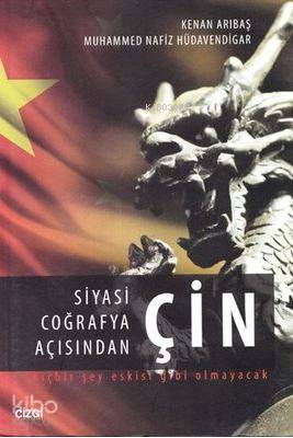 Siyasi Coğrafya Açısından Çin - Kenan Arıbaş, Muhammed Nafiz Hüdavendigar