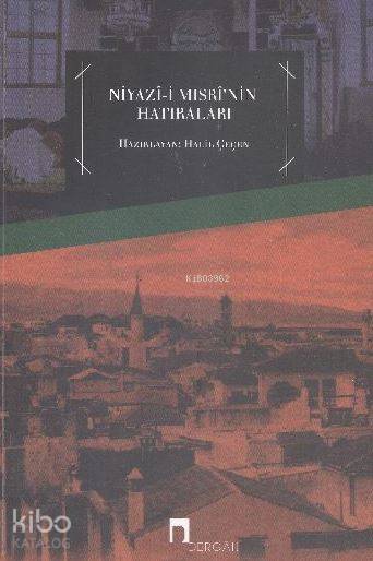 Niyazı-i Mısri'nin Hatıraları - Halil Çeçen