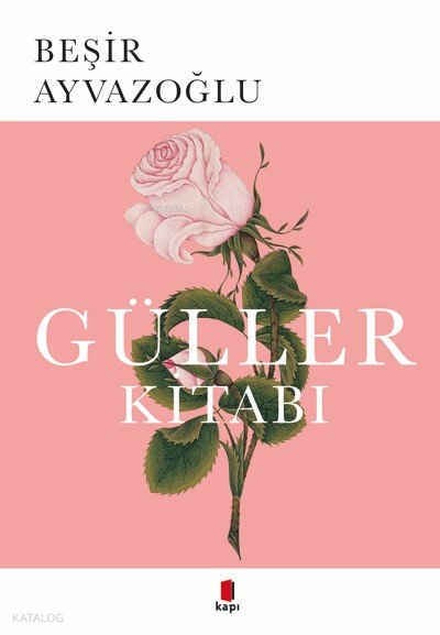 Güller Kitabı - Beşir Ayvazoğlu