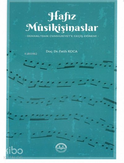 Hafız Musikişinaslar Osmanlıdan Cumhuriyete Geçiş Dönemi