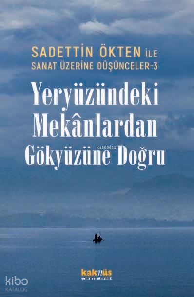 Yeryüzündeki Mekânlardan Gökyüzüne Doğru - Sadettin Ökten