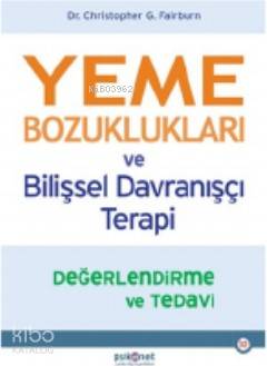 Yeme Bozuklukları ve Bilişsel Davranışçı Terapi Değerlendirme ve Tedavi - Christopher G. Fairburn