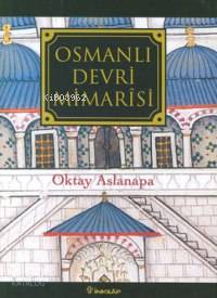 Osmanlı Devri Mimarisi - Oktay Aslanapa