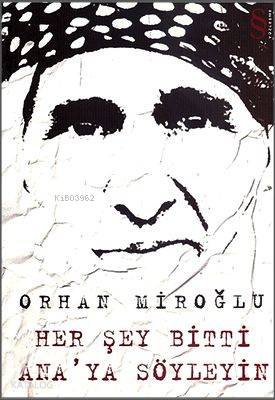 Her Şey Bitti Ana'ya Söyleyin - Orhan Miroğlu