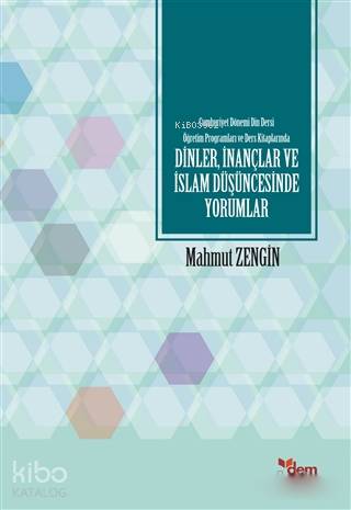 Cumhuriyet Dönemi Din Dersi Öğretim Programları ve Ders Kitaplarında Dinler, İnançlar ve İslam Düşün - Mahmut Zengin