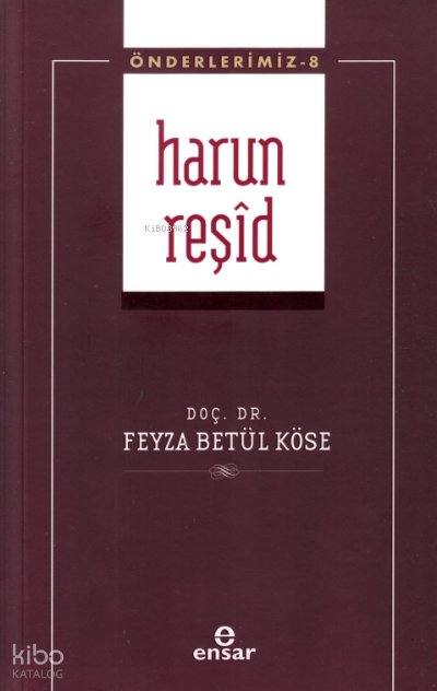 Harun Reşid - Önderlerimiz 8 - Feyza Betül Köse