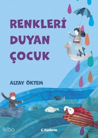 Renkleri Duyan Çocuk - Altay Öktem