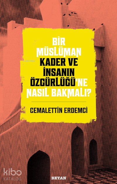 Bir Müslüman Kader ve İnsanın Özgürlüğü’ne Nasıl Bakmalı? - Cemalettin Erdemci
