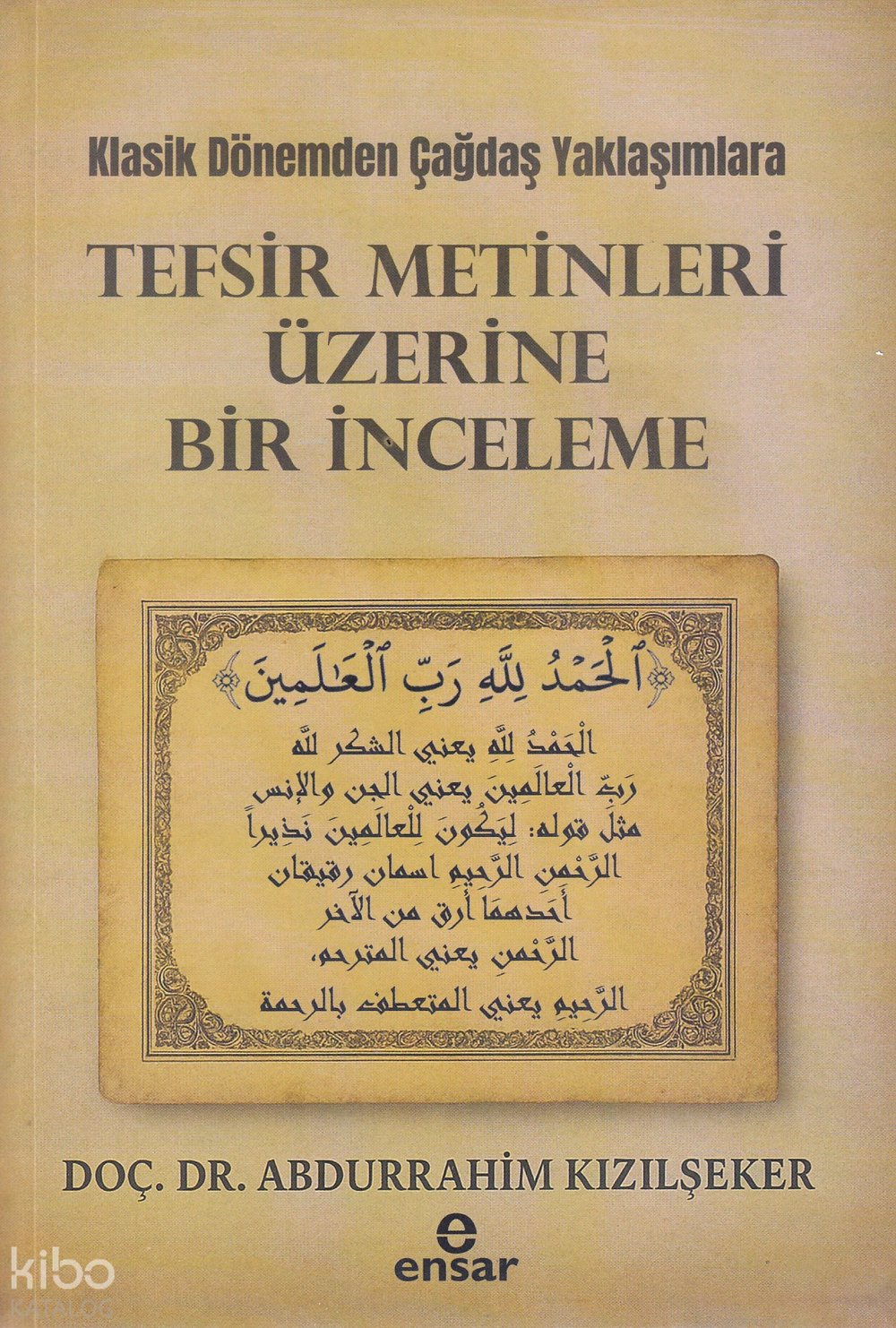 Klasik Dönemden Çağdaş Yaklaşımlara - Tefsir Metinleri Üzerine Bir İnceleme - Abdurrahim Kızılşeker