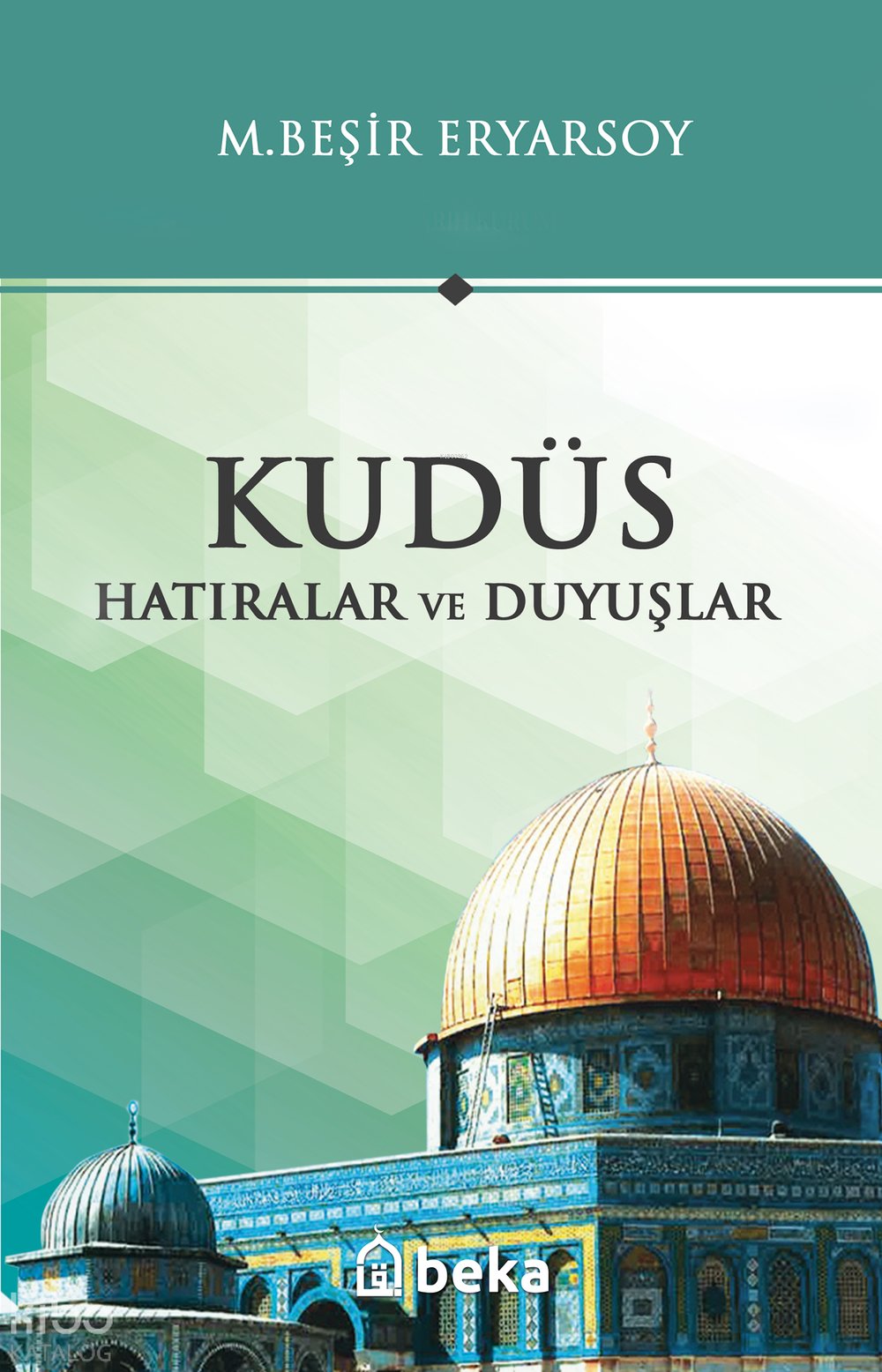 Kudüs - Hatıralar ve Duyuşlar - M. Beşir Eryarsoy