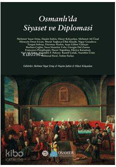 Osmanlı'da Siyaset ve Diplomasi - Mehmet Yaşar Ertaş, Hacer Kılıçaslan, Haşim Şahin