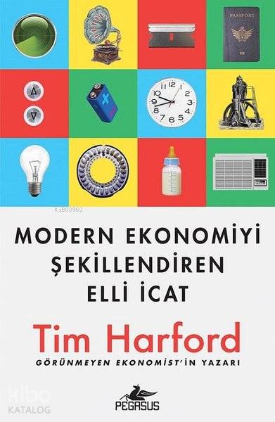 Modern Ekonomiyi Şekillendiren Elli İcat - Tim Harford