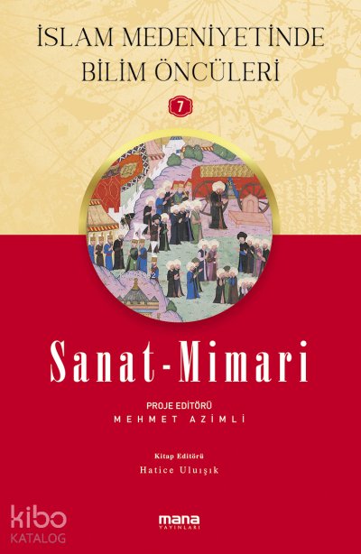Sanat - Mimari - İslam Medeniyetinde Bilim Öncüleri 7 - Mehmet Azimli