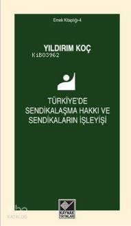 Türkiye'de Sendikalaşma Hakkı ve Sendikaların İşleyişi - Yıldırım Koç