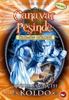 Canavar Peşinde 28 - Buzul Savaşçısı Koldo - Adam Blade