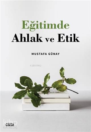 Eğitimde Ahlak ve Etik - Mustafa Günay