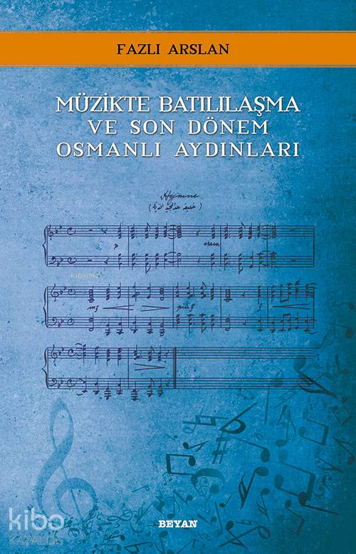 Müzikte Batılılaşma ve Son Dönem Osmanlı Aydınları - Fazlı Arslan