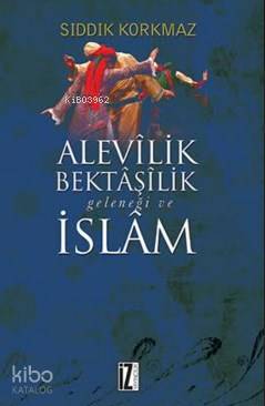 Alevilik Bektaşilik Geleneği Ve İslam - Sıddık Korkmaz