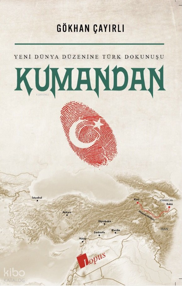 Kumandan Yeni Dünya Düzenine Türk Dokunuşu - Gökhan Çayırlı