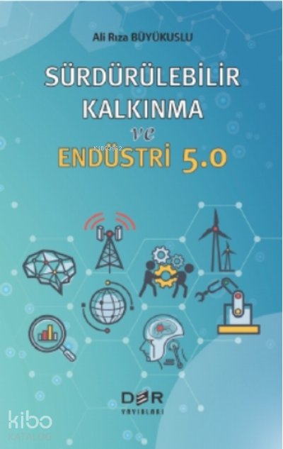 Sürdürülebilir Kalkınma ve Endüstri 5.0 - Ali Rıza Büyükuslu