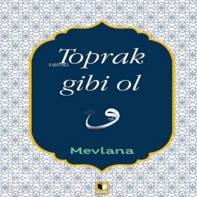 Toprak Gibi Ol - Mevlana Celaleddin Rumi