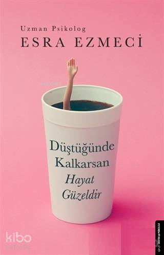 Düştüğünde Kalkarsan Hayat Güzeldir - Esra Ezmeci