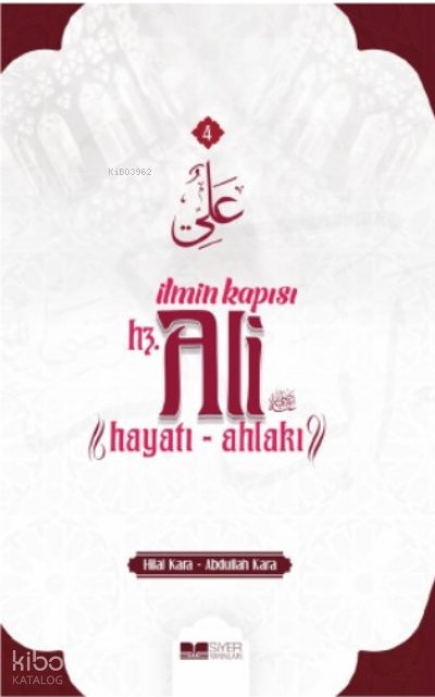 İlmin Kapısı Hz Ali Hayatı Ahlakı - Hilal Kara