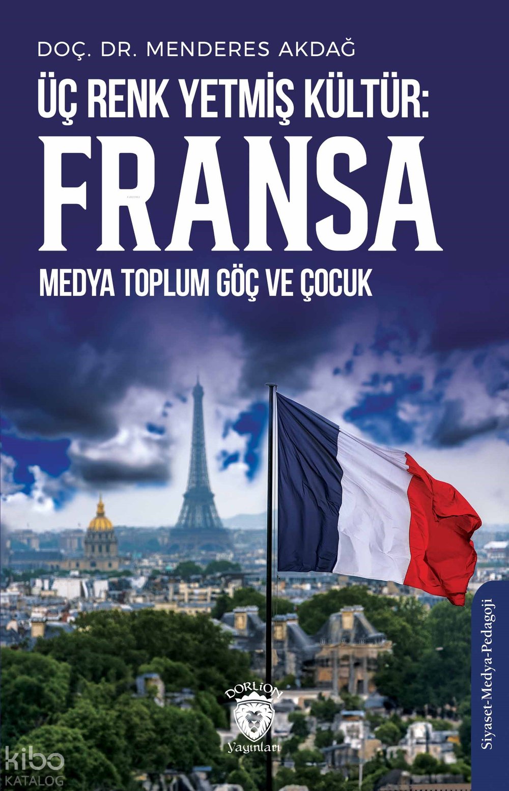Üç Renk Yetmiş Kültür: Fransa (Medya Toplum Göç ve Çocuk) - Menderes Akdağ