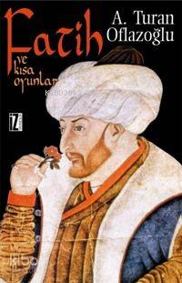 Fatih ve Kısa Oyunlar - A. Turan Oflazoğlu
