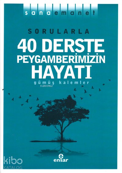 Sana Emanet - Sorularla 40 Derste Peygamberimizin Hayatı - Gümüş Kalemler