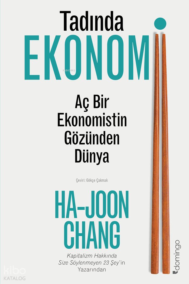 Tadında Ekonomi: Aç Bir Ekonomistin Gözünden Dünya - Ha-Joon Chang
