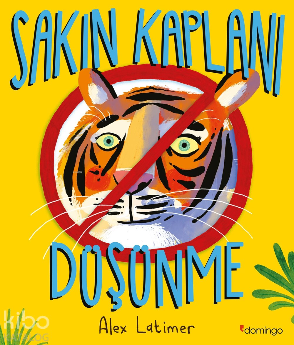 Sakın Kaplanı Düşünme - Alex Latimer