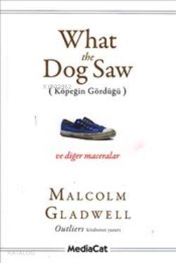 What the Dog Saw - Malcolm Gladwell