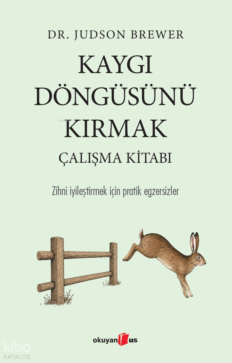 Kaygı Döngüsünü Kırmak - Çalışma Kitabı - Judson Brewer
