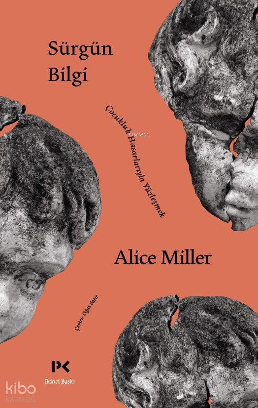 Sürgün Bilgi - Çocukluk Hasarlarıyla Yüzleşmek - Alice Miller