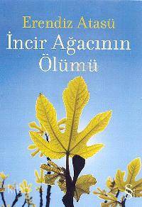 İncir Ağacının Ölümü - Erendiz Atasü
