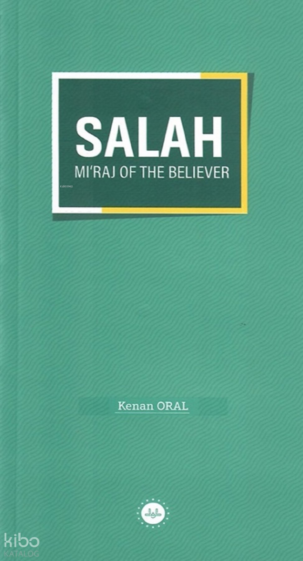 Salah Miraj Of The Believer (Müminin Miracı Namaz) - Kenan Oral