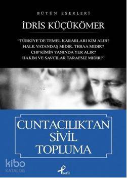 Cuntacılıktan Sivil Topluma - İdris Küçükömer