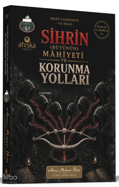 Sihrin (Büyünün) Mahiyeti ve Korunma Yolları - Ahmet Mahmut Ünlü