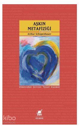 Aşkın Metafiziği - Arthur Schopenhauer