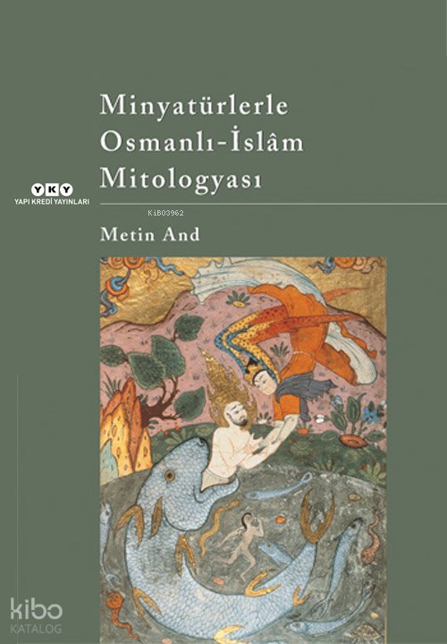 Minyatürlerle Osmanlı-İslâm Mitologyası - Metin And